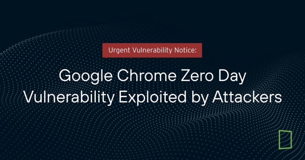Urgent Vulnerability Notice Google Chrome Zero Day Vulnerability Exploited by Attackers